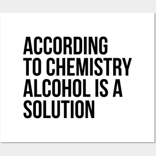 According to Chemistry Alcohol is a Solution Funny Drinking Tee Shirts Posters and Art